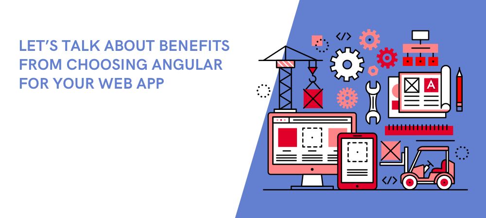 Let-s-talk-about-benefits-from-choosing-Angular-for-your-web-app