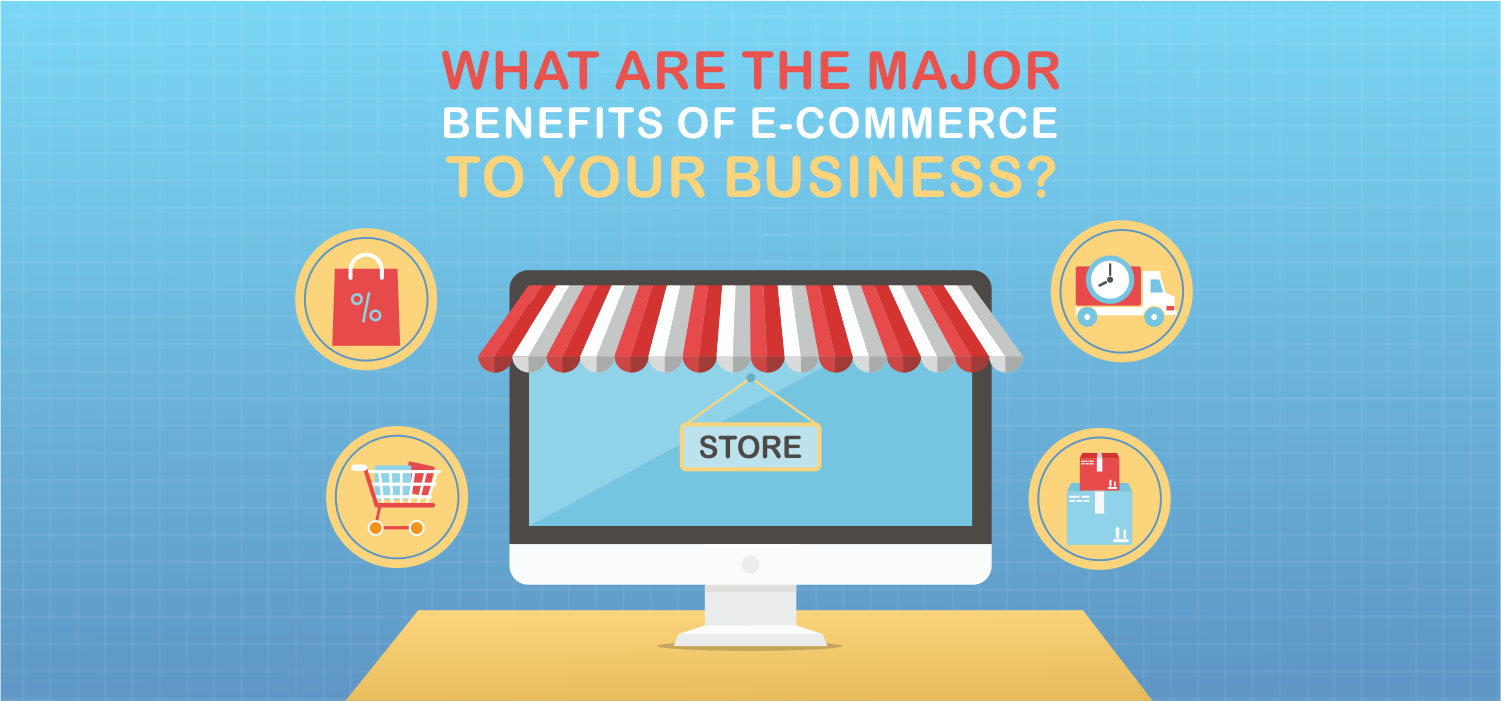 what-are-the-major-benefits-of-e-commerce-to-your-business