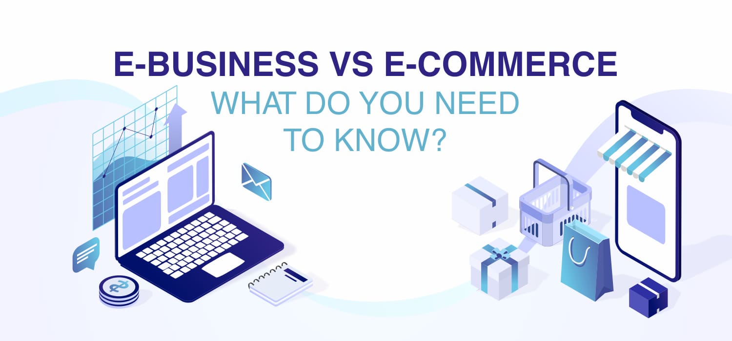 EBusiness vs ECommerce. What Do You Need to Know?