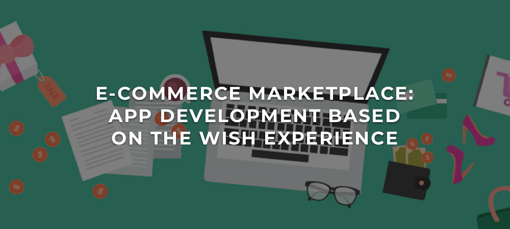 How to Develop a Marketplace: Tips Basing on the Wish Experience