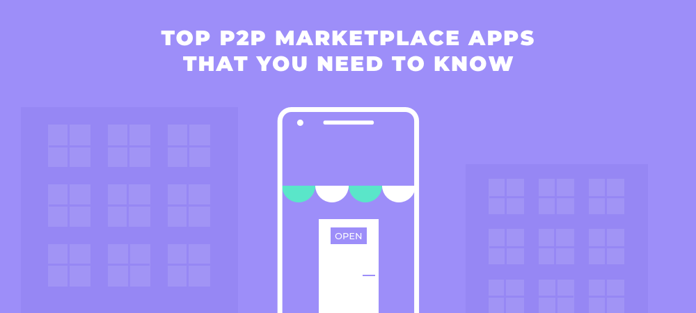 Top P2P Marketplace Apps as Examples for Your Startup