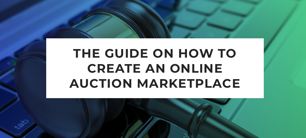 The Guide on How to Create an Online Auction Marketplace