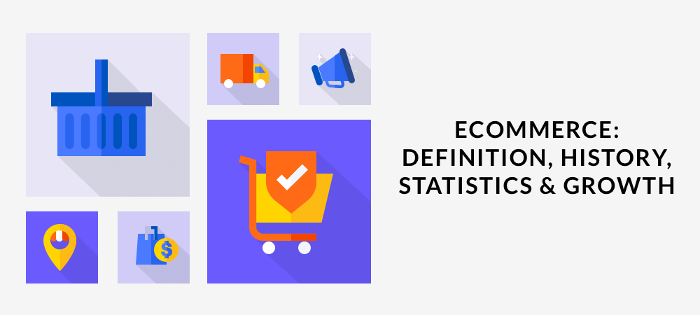 E-commerce: Definition, History, Statistics & Growth