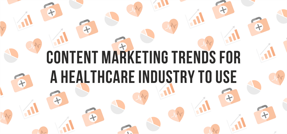 Content Marketing Trends for a Healthcare Industry to Use