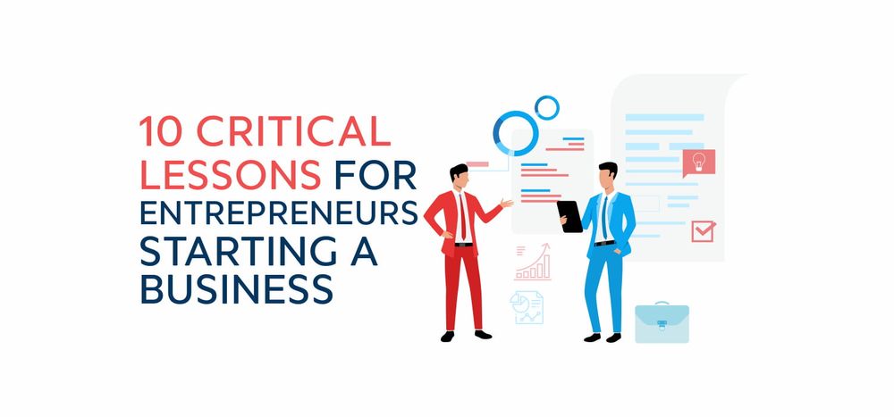 10 Critical Lessons For Entrepreneurs Starting A Business