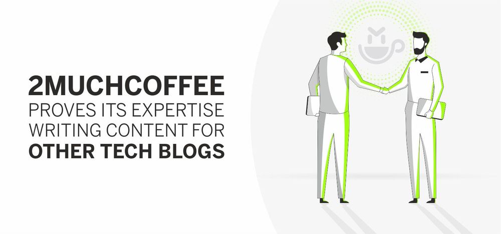 2muchcoffee Proves its Expertise Writing Content for Other Tech Blogs
