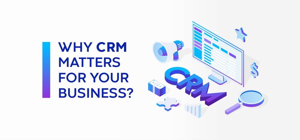 Why CRM Matters for Your Business?