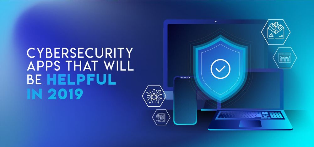 Cybersecurity Apps that will be Helpful in 2019