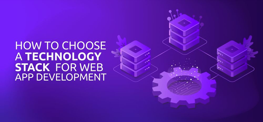 How to Choose a Technology Stack for Web App Development