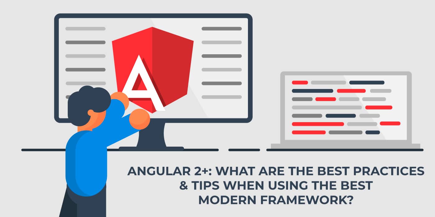 Angular 2+: The Best Practices & Tips to Use the Best Modern Framework