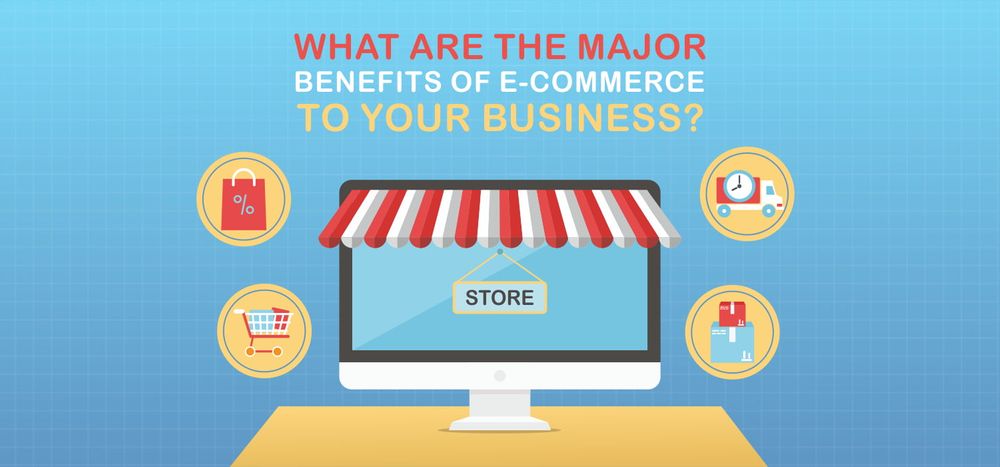 What are the Major Benefits of eCommerce to Your Business?