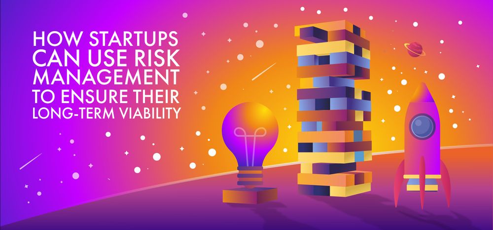 How Startups Use Risk Management To Ensure Their Long-Term Viability