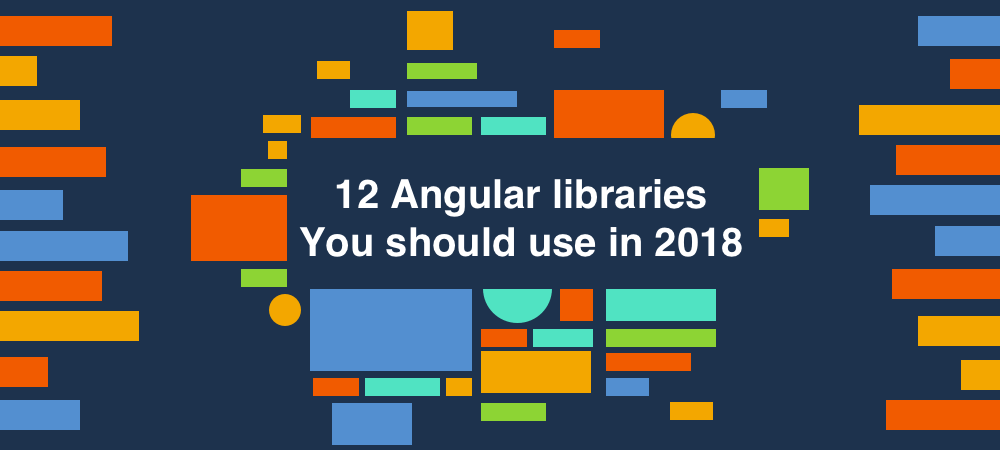 12 Angular 6 Libraries You Should Use in 2018