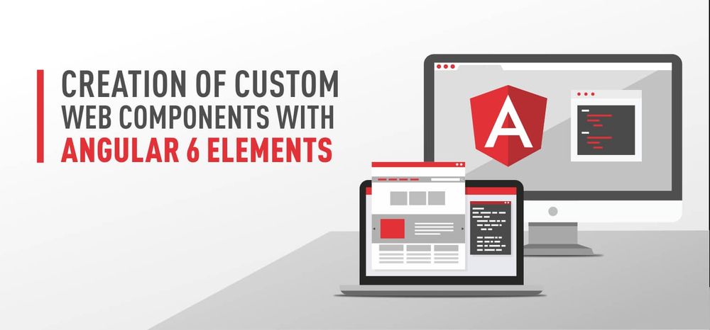 Creation of Custom Web Components with Angular 6 Elements
