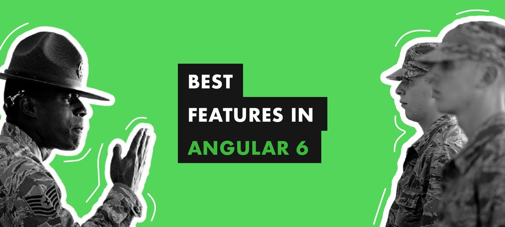 Why Should You Choose Angular 6: Top Features You Need to Know