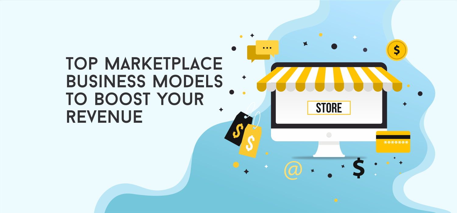 Top Marketplace Business Models To Boost Your Revenue