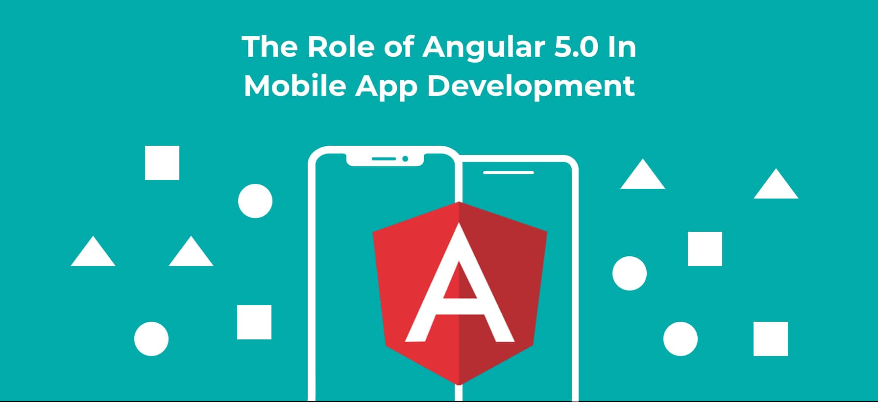 The Role of Angular 5.0 in Mobile App Development