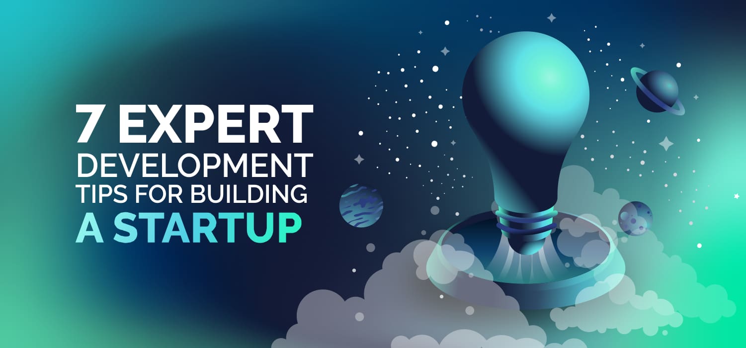 7 Expert Development Tips for Building a Startup