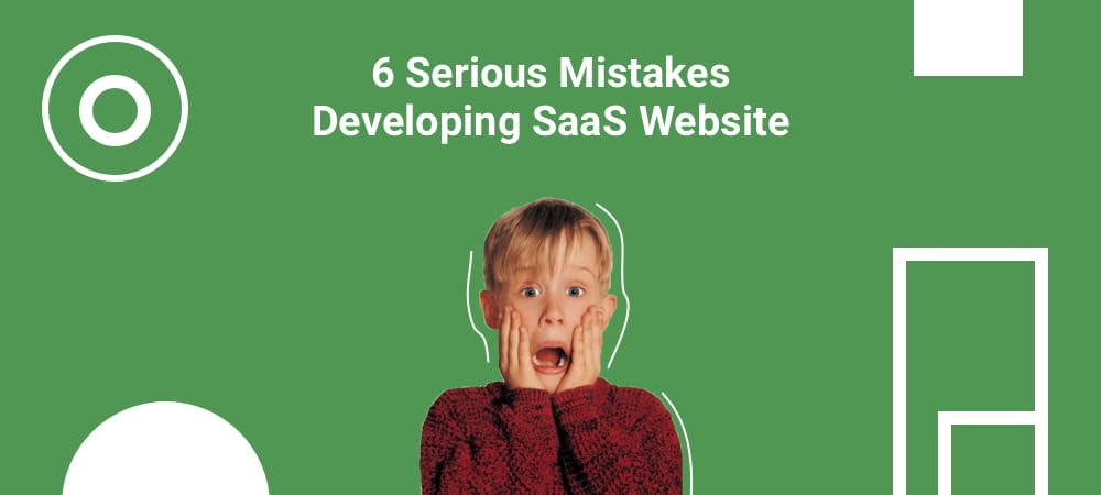 6 Serious Mistakes Developing SaaS Website
