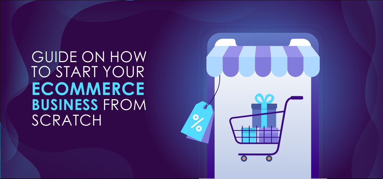 Guide on How to Start Your eCommerce Business from Scratch