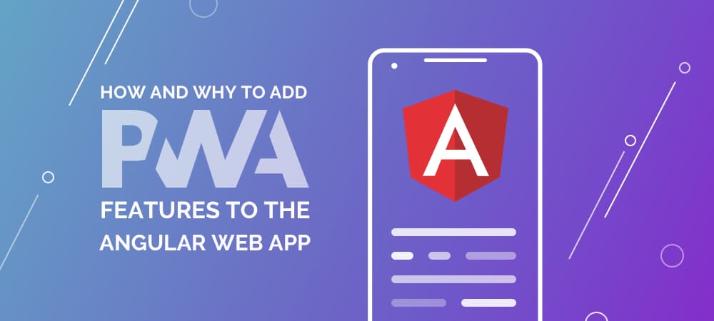 How and Why to Add PWA Features to the Angular Web App