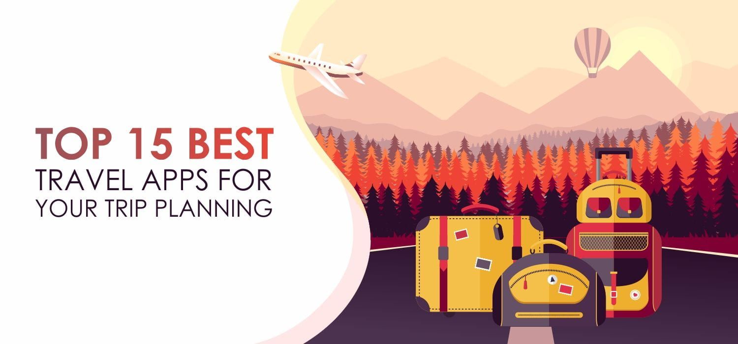 Top 15 Best Travel Apps for Your Trip Planning