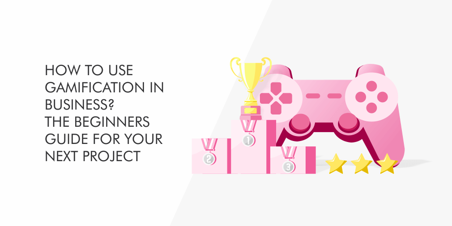 How to Use Gamification in Business? The Beginners Guide for Your Next Project
