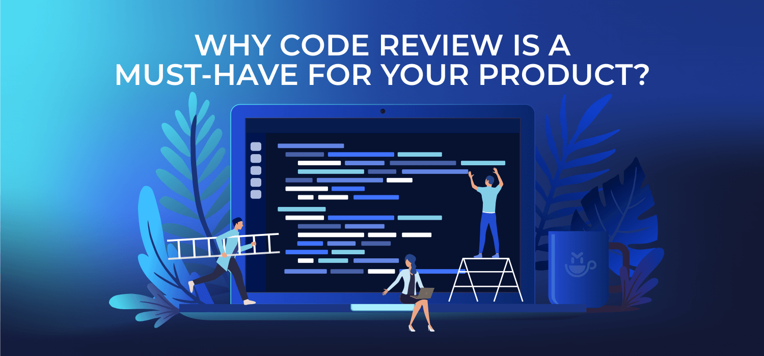 Why Code Review Is a Must-Have for Your Product?